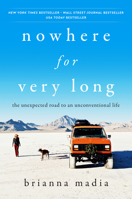 Nowhere for Very Long: The Unexpected Road to an Unconventional Life By Brianna Madia Cover Image