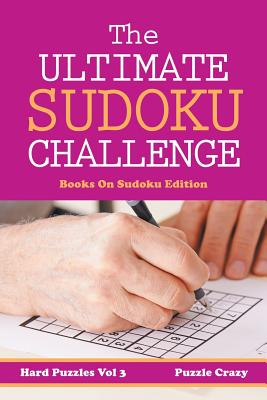 The Ultimate Soduku Challenge (Hard Puzzles) Vol 3: Books On Sudoku Edition Cover Image