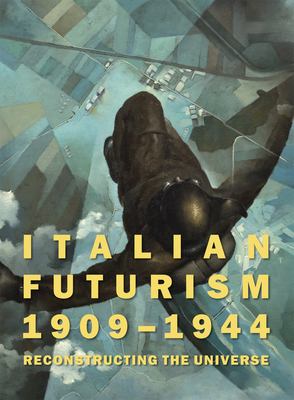 Italian Futurism, 1909-1944: Reconstructing the Universe (Guggenheim Museum)