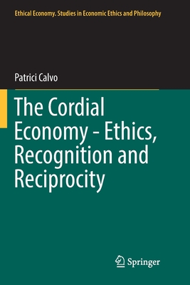 The Cordial Economy - Ethics, Recognition and Reciprocity (Ethical Economy #55)
