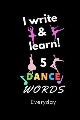 Notebook: I write and learn! 5 Dance words everyday, 6