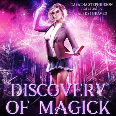 Discovery of Magick By Tabatha Stephenson, Aleksi Graves (Read by) Cover Image