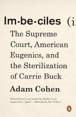 Imbeciles: The Supreme Court, American Eugenics, and the Sterilization of Carrie Buck By Adam Cohen Cover Image