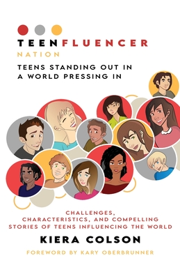 Teenfluencer Nation: Teens Standing Out In A World Pressing In By Kiera Colson, Kary Oberbrunner (Foreword by) Cover Image