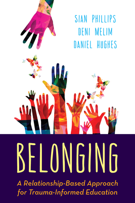 Belonging: A Relationship-Based Approach for Trauma-Informed Education Cover Image