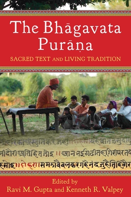 The Bhāgavata Purāna: Sacred Text and Living Tradition By Ravi Gupta (Editor), Kenneth Valpey (Editor) Cover Image