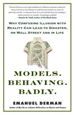 Models.Behaving.Badly.: Why Confusing Illusion with Reality Can Lead to Disaster, on Wall Street and in Life By Emanuel Derman Cover Image