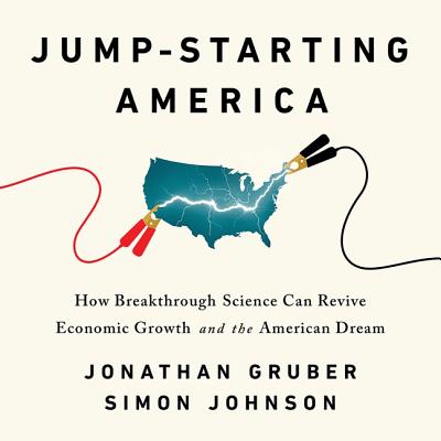 Jump-Starting America: How Breakthrough Science Can Revive Economic Growth and the American Dream Cover Image