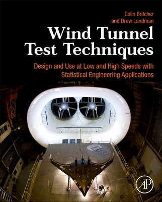 Wind Tunnel Test Techniques: Design and Use at Low and High Speeds with Statistical Engineering Applications Cover Image