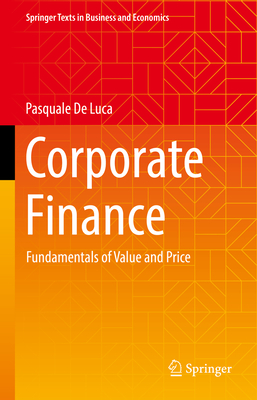 Corporate Finance: Fundamentals of Value and Price (Springer Texts in Business and Economics) By Pasquale de Luca Cover Image
