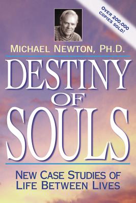 Destiny of Souls: New Case Studies of Life Between Lives (Michael Newton's Journey of Souls)