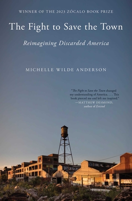 The Fight to Save the Town: Reimagining Discarded America By Michelle Wilde Anderson Cover Image