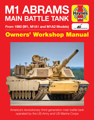M1 Abrams Main Battle Tank Manual: From 1980 (M1, M1A1 and M1A2 Models) (Haynes Manuals) By Bruce Oliver Newsome, Gregory Walton Cover Image
