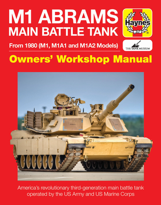 M1 Abrams Main Battle Tank Manual: From 1980 (M1, M1A1 and M1A2 Models) (Haynes Manuals)