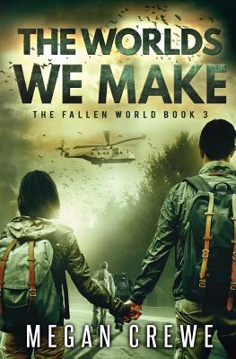 The Worlds We Make (Fallen World #3) By Megan Crewe Cover Image
