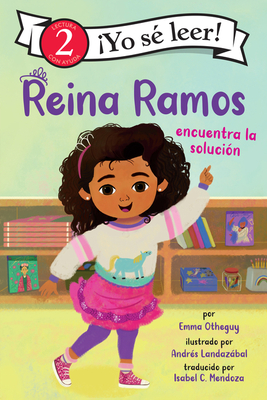 Reina Ramos encuentra la solución: Reina Ramos Works It Out (Spanish Edition) (I Can Read Level 2) By Emma Otheguy, Andrés Landazábal (Illustrator), Isabel Mendoza (Translated by) Cover Image