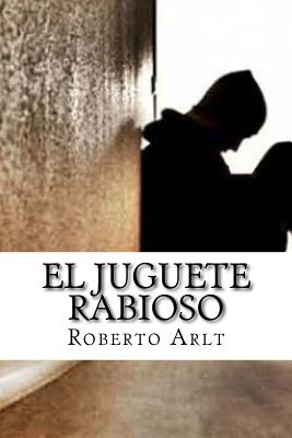 El juguete Rabioso By Roberto Arlt Cover Image