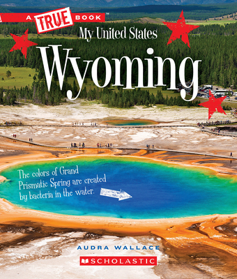 Wyoming (A True Book: My United States) (A True Book (Relaunch)) By Audra Wallace Cover Image