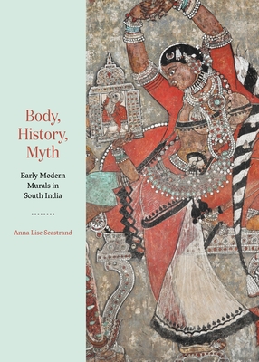 Body, History, Myth: Early Modern Murals in South India Cover Image