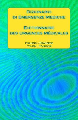 Dizionario di Emergenze Mediche / Dictionnaire des Urgences Médicales: Italiano - Francese / Italien - Français By Edita Ciglenecki Cover Image