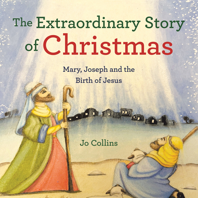 The Extraordinary Story of Christmas: Mary, Joseph and the Birth of Jesus By Jo Collins Cover Image