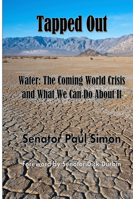 Tapped Out: Water: The Coming World Crisis and What We Can Do About It By Paul Simon, Dick Durbin (Foreword by) Cover Image