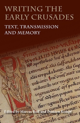 Writing the Early Crusades: Text, Transmission and Memory Cover Image