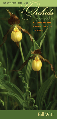 Orchids in Your Pocket: A Guide to the Native Orchids of Iowa (Bur Oak Guide)