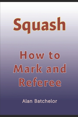 How to Referee Squash: Squash: how to mark and referee Cover Image