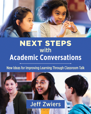 Next Steps with Academic Conversations: New Ideas for Improving Learning Through Classroom Talk Cover Image