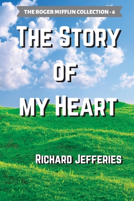 The Story of My Heart By Richard Jefferies, Warren Bluhm (Editor) Cover Image