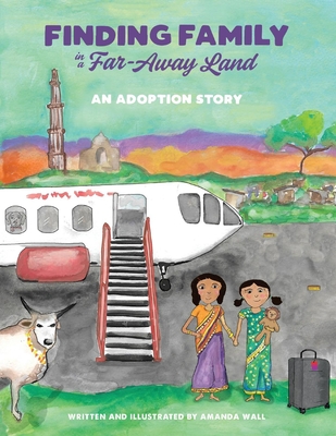 Finding Family in a Far-Away Land: An Adoption Story By Amanda Wall Cover Image