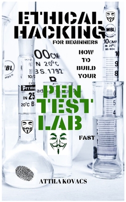 Ethical Hacking for Beginners: How to Build Your Pen Test Lab Fast Cover Image