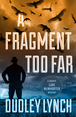 A Fragment Too Far: A Sheriff Luke McWhorter Mystery By Dudley Lynch Cover Image