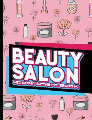 Beauty Salon Appointment Book: 6 Columns Appointment List, Appointment Scheduling Book, Easy Appointment Book, Cute Beauty Shop Cover