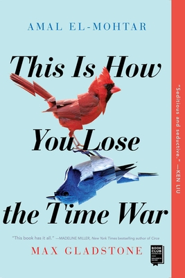 This Is How You Lose the Time War By Amal El-Mohtar, Max Gladstone Cover Image