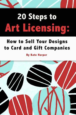 20 Steps to Art Licensing: How to Sell Your Designs to Greeting Card and Gift Companies Cover Image