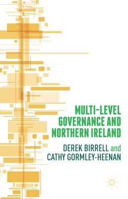 Multi-Level Governance and Northern Ireland By Cathy Gormley-Heenan, Derek Birrell Cover Image