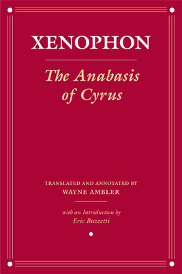 The Anabasis of Cyrus (Agora Editions) By Xenophon, Wayne Ambler (Translator), Eric Buzzetti (Introduction by) Cover Image
