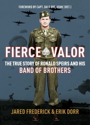 Fierce Valor: The True Story of Ronald Speirs and his Band of Brothers By Jared Frederick, Erik Dorr Cover Image
