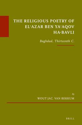 The Religious Poetry of El'azar Ben Ya'aqov Ha-Bavli: Baghdad, Thirteenth  C. (Hardcover)