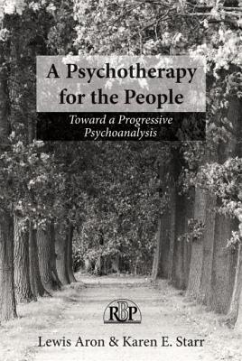 A Psychotherapy for the People: Toward a Progressive Psychoanalysis (Relational Perspectives Book)