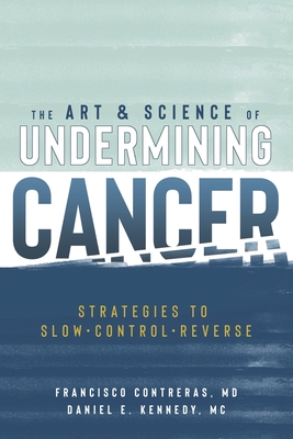 The Art & Science of Undermining Cancer: Strategies to Slow, Control, Reverse Cover Image