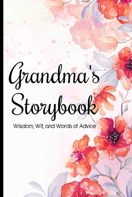 Grandma's Storybook Wisdom, Wit, And Words of Advice: Grandmother Journal With Prompts To Get To Know Her More, Memory Keepsake Book Cover Image