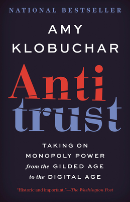 Antitrust: Taking on Monopoly Power from the Gilded Age to the Digital Age By Amy Klobuchar Cover Image