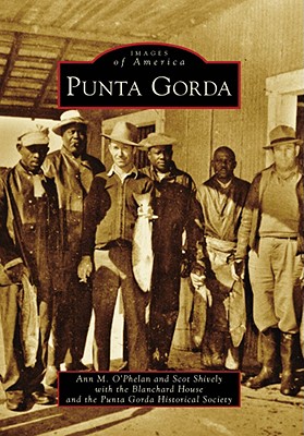 Punta Gorda (Images of America) By Ann M. O'Phelan, Scot Shively, Blanchard House Cover Image