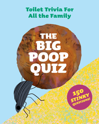 The Big Poop Quiz: Toilet Trivia for All the Family By Aidan Onn, Natasha Durley (Illustrator) Cover Image