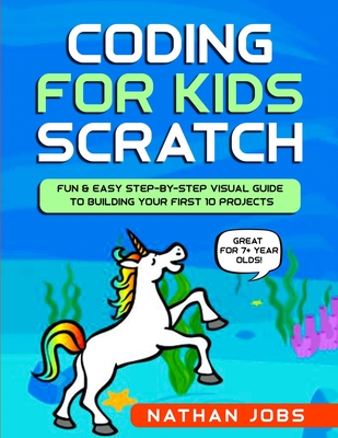 Coding for Kids: Scratch: Fun & Easy Step-by-Step Visual Guide to Building  Your First 10 Projects (Great for 7+ year olds!) (Paperback) | Hooked