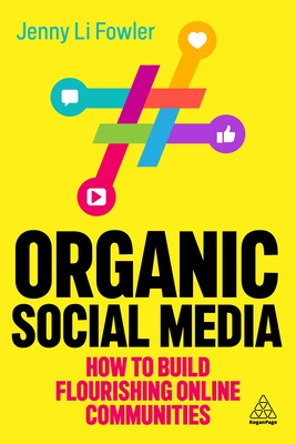 Organic Social Media: How to Build Flourishing Online Communities Cover Image