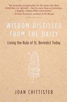 Wisdom Distilled from the Daily: Living the Rule of St. Benedict Today By Joan Chittister Cover Image
